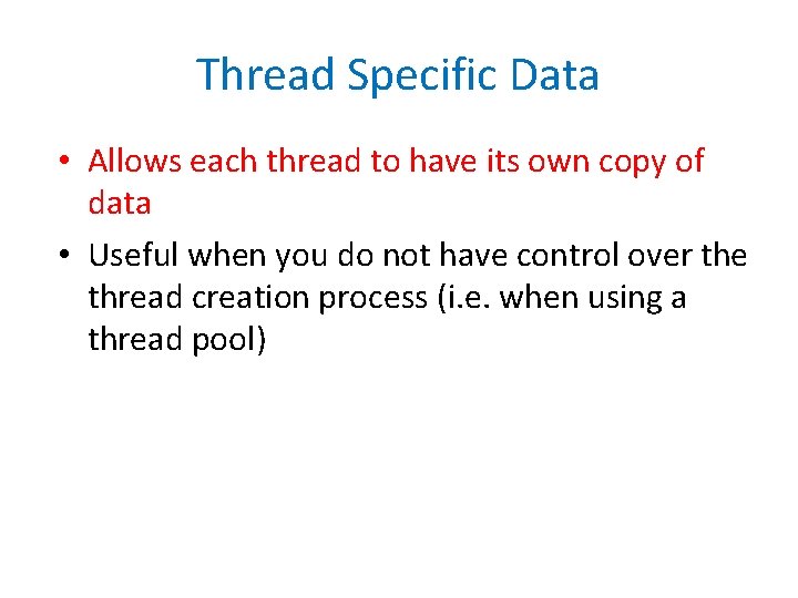 Thread Specific Data • Allows each thread to have its own copy of data