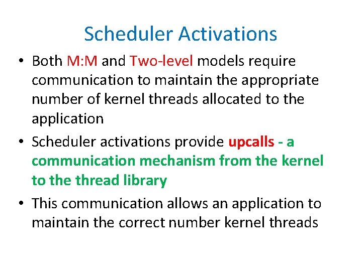 Scheduler Activations • Both M: M and Two-level models require communication to maintain the