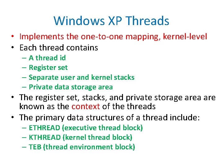 Windows XP Threads • Implements the one-to-one mapping, kernel-level • Each thread contains –