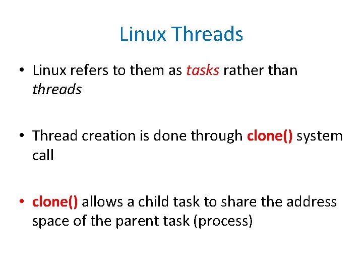 Linux Threads • Linux refers to them as tasks rather than threads • Thread