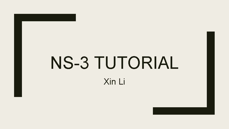 NS-3 TUTORIAL Xin Li 