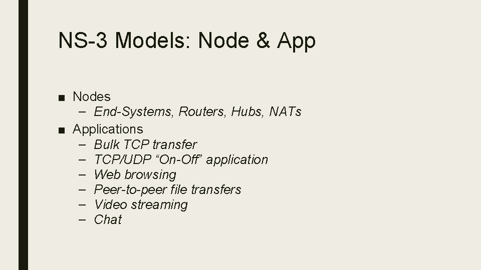 NS-3 Models: Node & App ■ Nodes – End-Systems, Routers, Hubs, NATs ■ Applications