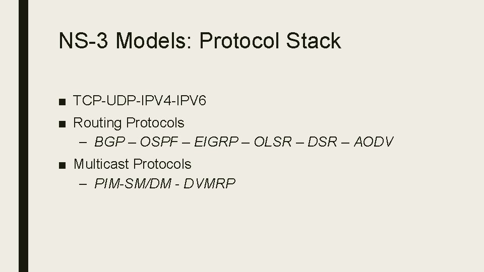 NS-3 Models: Protocol Stack ■ TCP-UDP-IPV 4 -IPV 6 ■ Routing Protocols – BGP