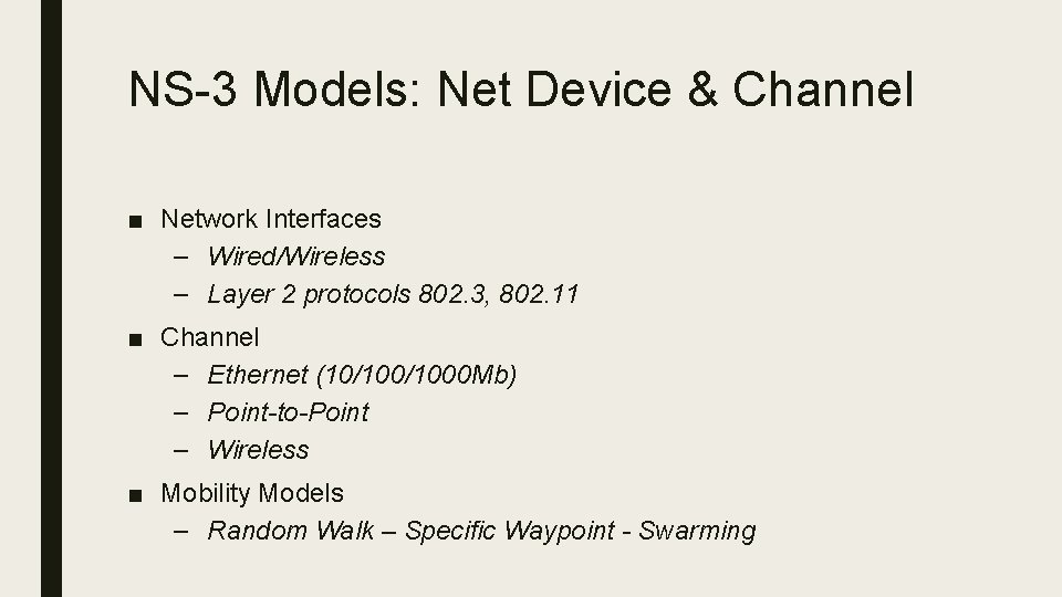 NS-3 Models: Net Device & Channel ■ Network Interfaces – Wired/Wireless – Layer 2