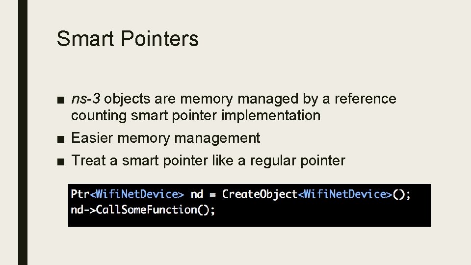 Smart Pointers ■ ns-3 objects are memory managed by a reference counting smart pointer