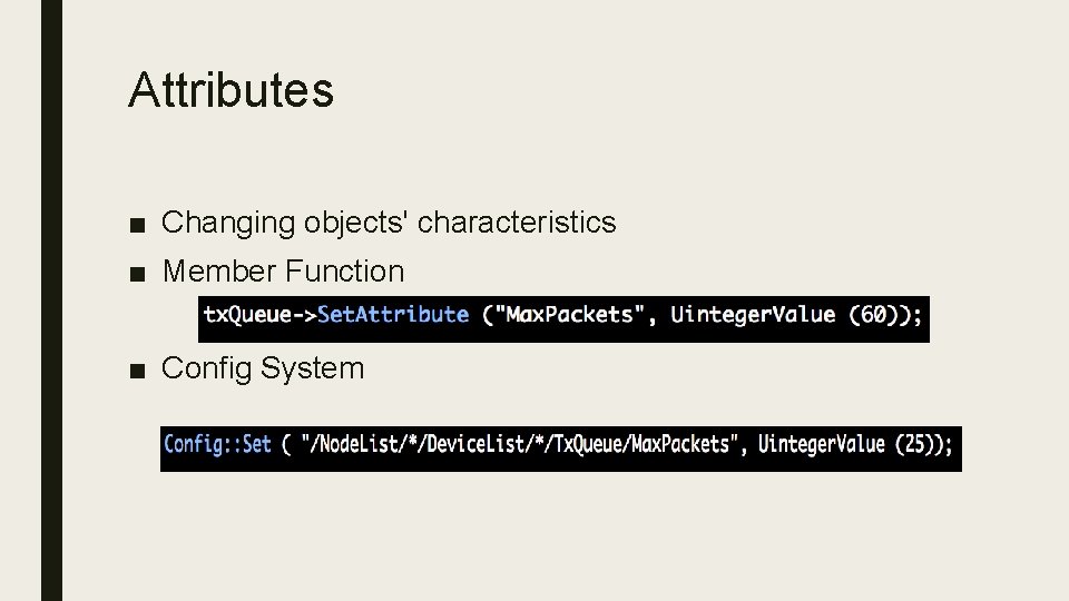 Attributes ■ Changing objects' characteristics ■ Member Function ■ Config System 