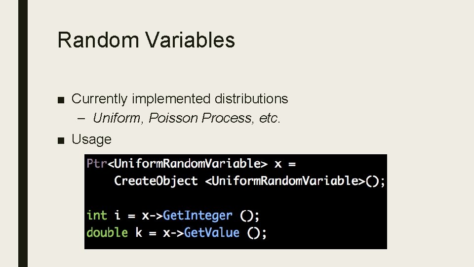 Random Variables ■ Currently implemented distributions – Uniform, Poisson Process, etc. ■ Usage 