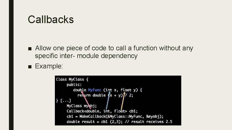 Callbacks ■ Allow one piece of code to call a function without any specific