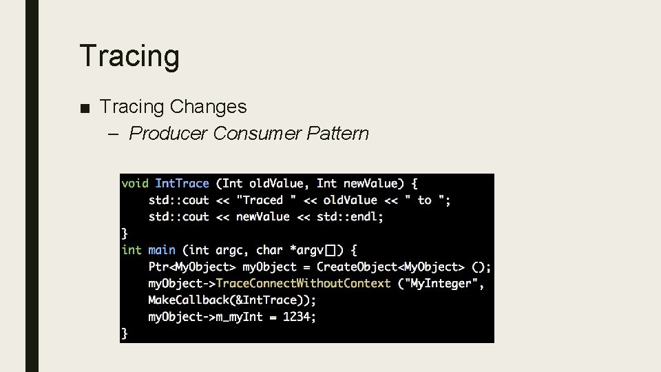 Tracing ■ Tracing Changes – Producer Consumer Pattern 