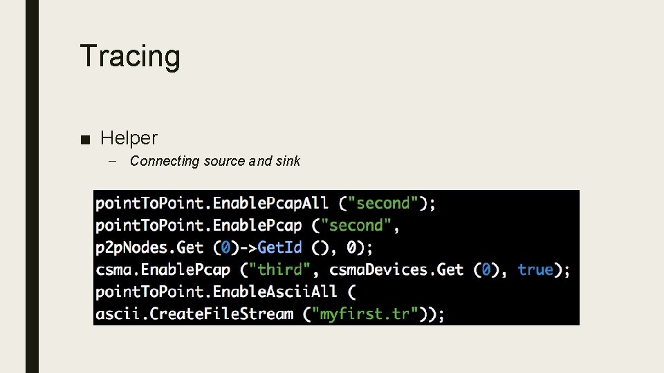 Tracing ■ Helper – Connecting source and sink 