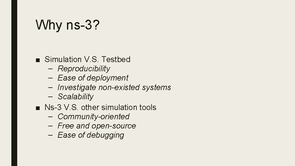 Why ns-3? ■ Simulation V. S. Testbed – Reproducibility – Ease of deployment –