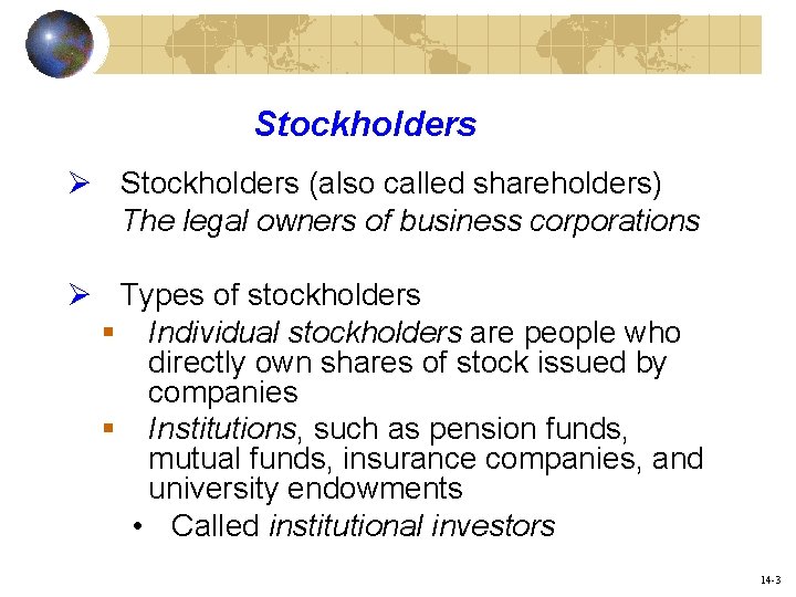 Stockholders Ø Stockholders (also called shareholders) The legal owners of business corporations Ø Types