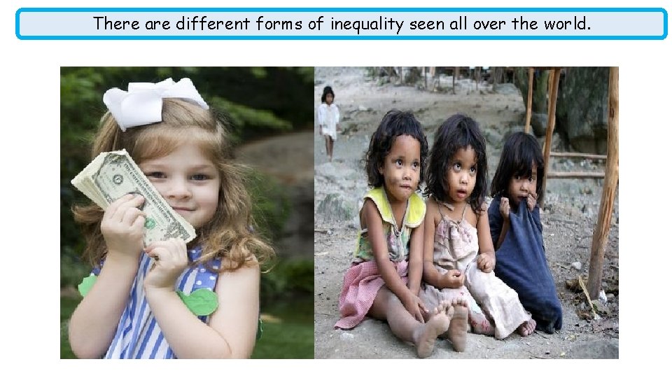 There are different forms of inequality seen all over the world. 