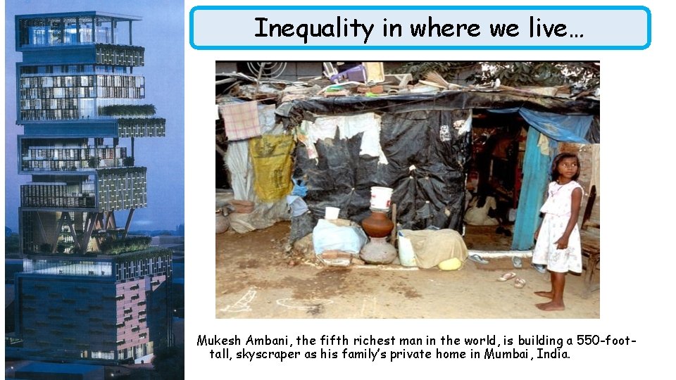 Inequality in where we live… Mukesh Ambani, the fifth richest man in the world,