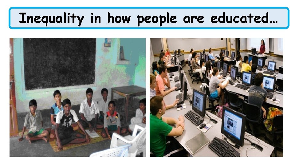 Inequality in how people are educated… 
