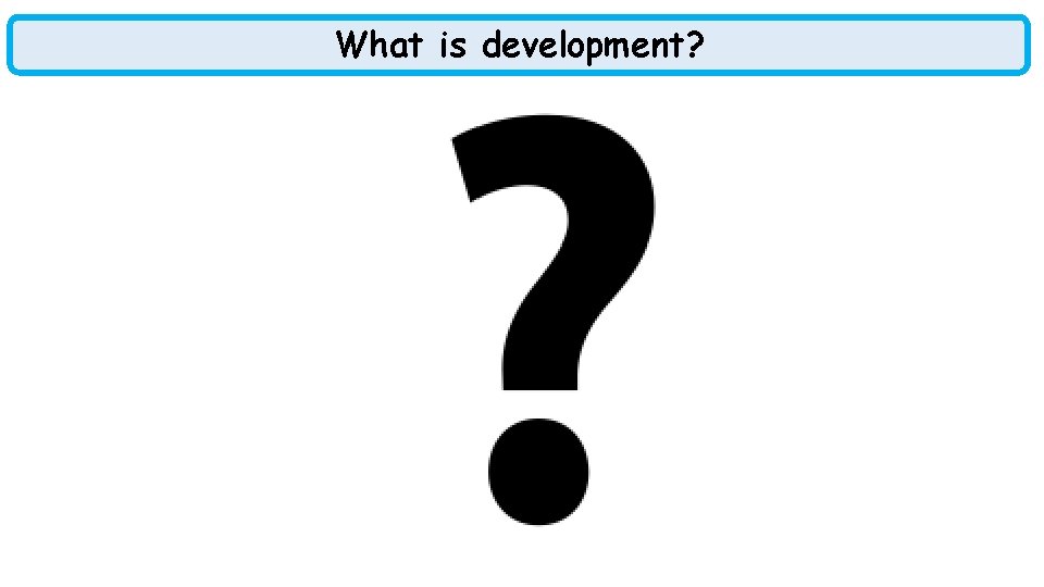 What is development? 