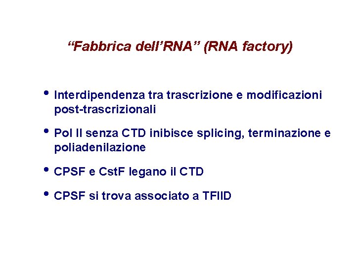 “Fabbrica dell’RNA” (RNA factory) • Interdipendenza trascrizione e modificazioni post-trascrizionali • Pol II senza “Fabbrica dell’RNA” (RNA factory) • Interdipendenza trascrizione e modificazioni post-trascrizionali • Pol II senza