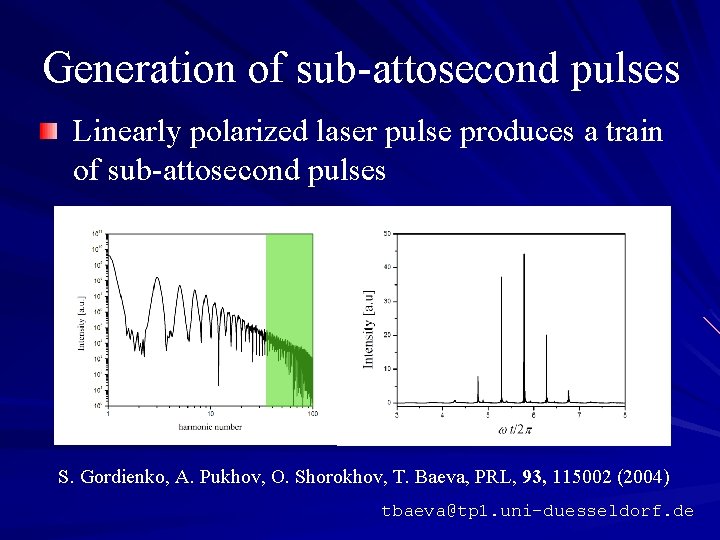 Generation of sub-attosecond pulses Linearly polarized laser pulse produces a train of sub-attosecond pulses