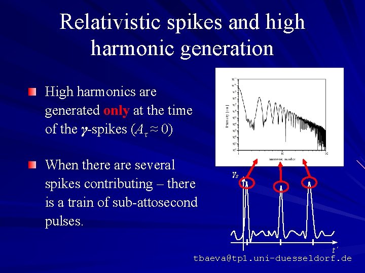 Relativistic spikes and high harmonic generation High harmonics are generated only at the time