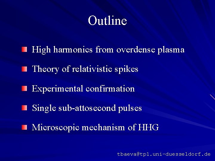 Outline High harmonics from overdense plasma Theory of relativistic spikes Experimental confirmation Single sub-attosecond