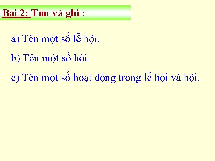 Bài 2: Tìm và ghi : a) Tên một số lễ hội. b) Tên