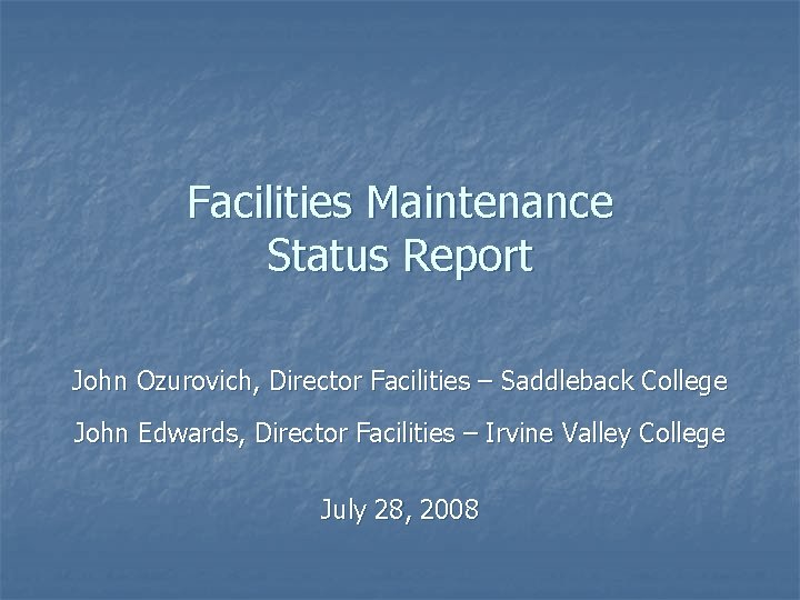 Facilities Maintenance Status Report John Ozurovich, Director Facilities – Saddleback College John Edwards, Director