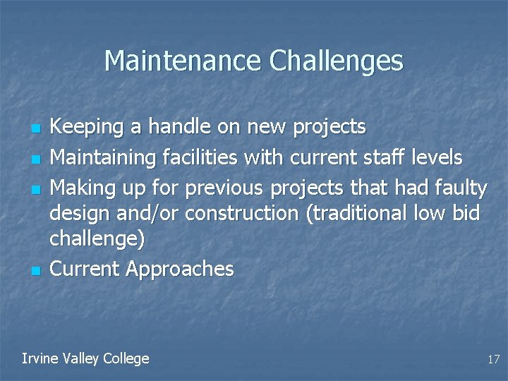 Maintenance Challenges n n Keeping a handle on new projects Maintaining facilities with current