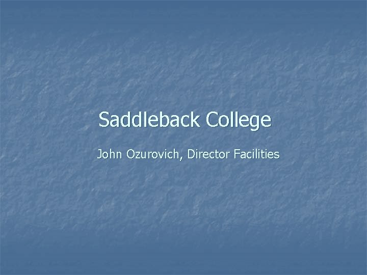 Saddleback College John Ozurovich, Director Facilities 