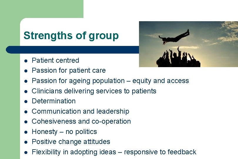 Strengths of group l l l l l Patient centred Passion for patient care