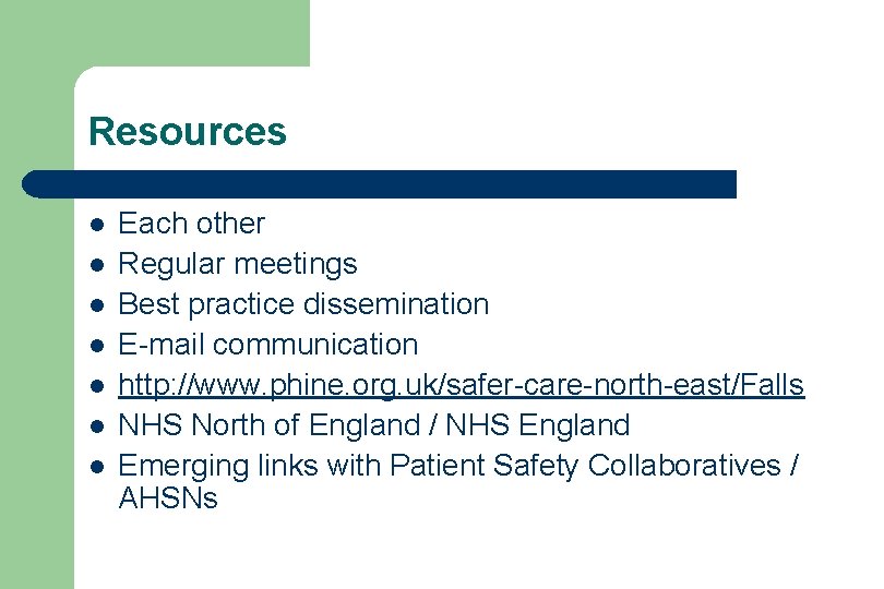 Resources l l l l Each other Regular meetings Best practice dissemination E-mail communication