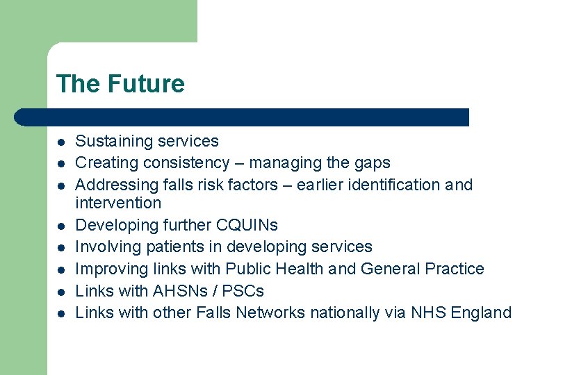 The Future l l l l Sustaining services Creating consistency – managing the gaps