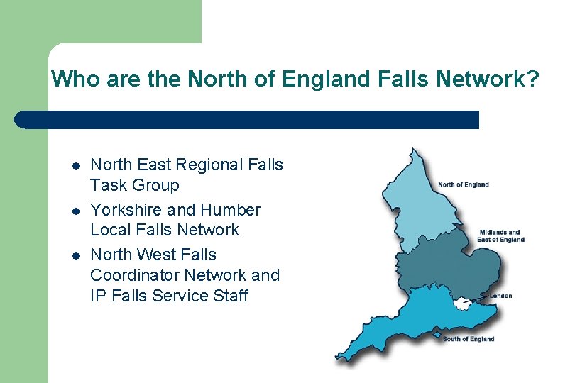 Who are the North of England Falls Network? l l l North East Regional