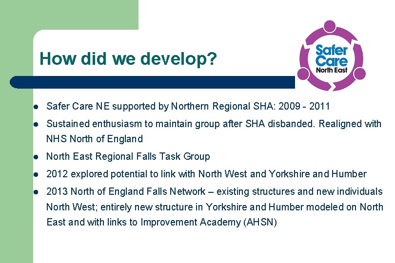 How did we develop? l Safer Care NE supported by Northern Regional SHA: 2009