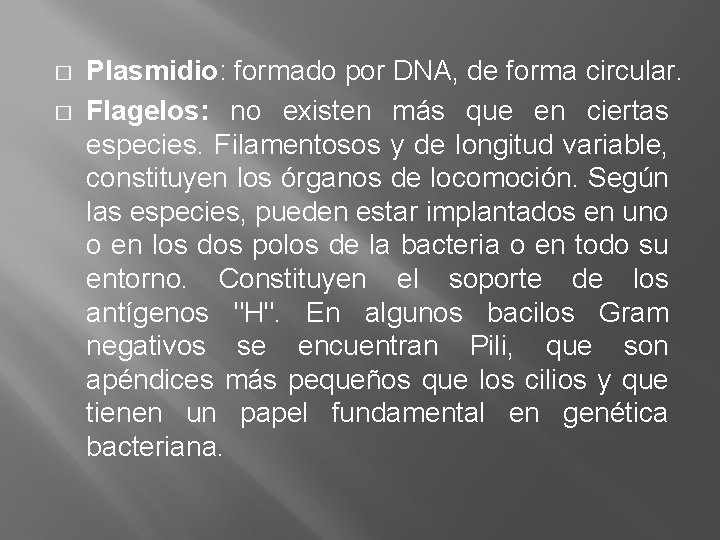 � � Plasmidio: formado por DNA, de forma circular. Flagelos: no existen más que