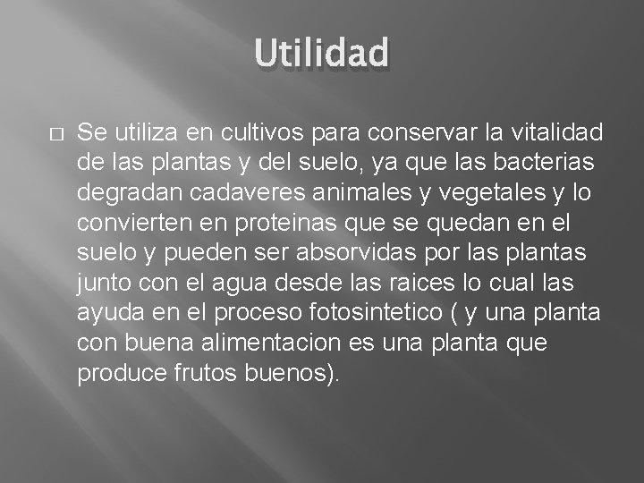 Utilidad � Se utiliza en cultivos para conservar la vitalidad de las plantas y