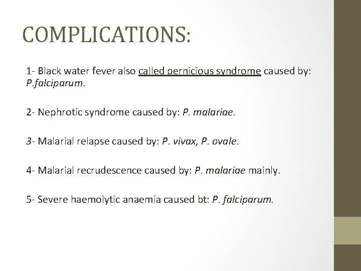 COMPLICATIONS: 1 - Black water fever also called pernicious syndrome caused by: P. falciparum.