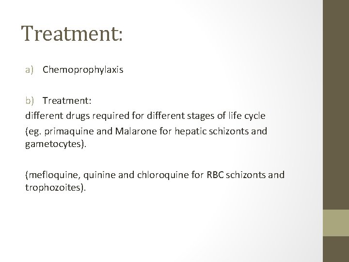 Treatment: a) Chemoprophylaxis b) Treatment: different drugs required for different stages of life cycle