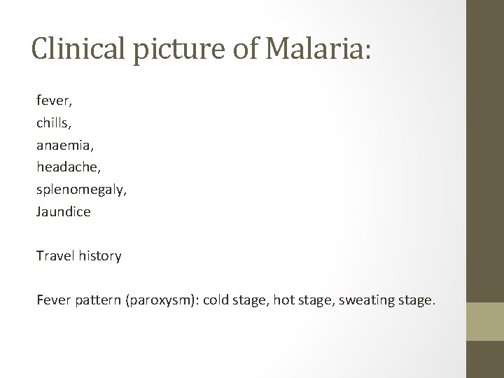 Clinical picture of Malaria: fever, chills, anaemia, headache, splenomegaly, Jaundice Travel history Fever pattern
