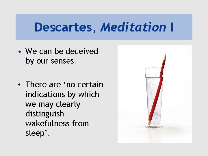 Descartes, Meditation I • We can be deceived by our senses. • There are
