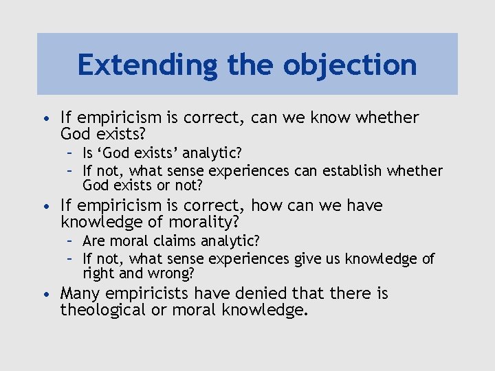 Extending the objection • If empiricism is correct, can we know whether God exists?