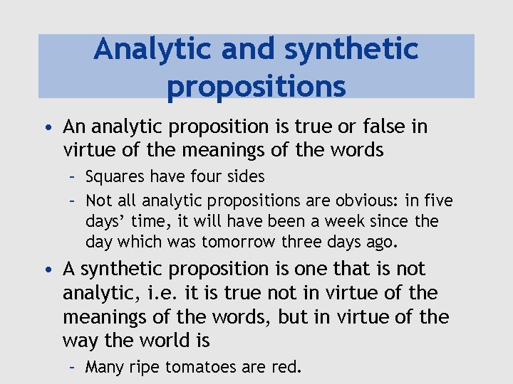 Analytic and synthetic propositions • An analytic proposition is true or false in virtue