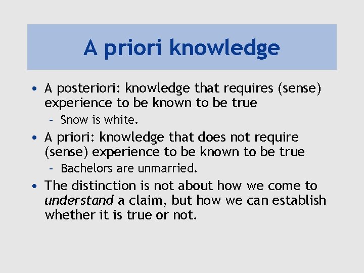 A priori knowledge • A posteriori: knowledge that requires (sense) experience to be known