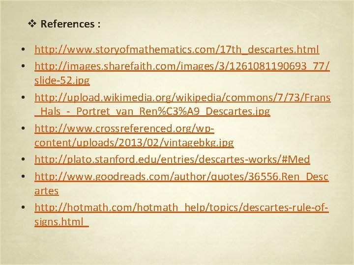 v References : • http: //www. storyofmathematics. com/17 th_descartes. html • http: //images. sharefaith.