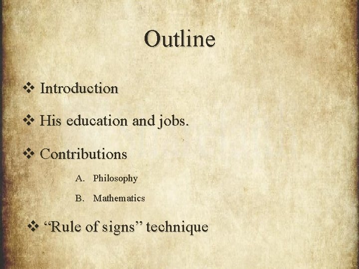 Outline v Introduction v His education and jobs. v Contributions A. Philosophy B. Mathematics