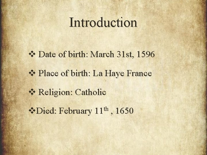 Introduction v Date of birth: March 31 st, 1596 v Place of birth: La