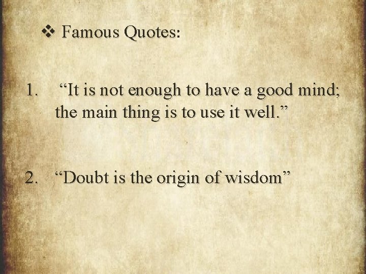 v Famous Quotes: 1. “It is not enough to have a good mind; the