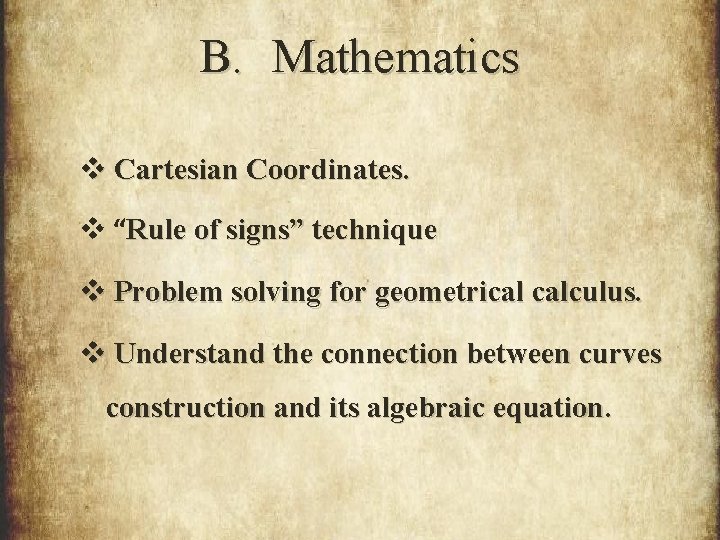 B. Mathematics v Cartesian Coordinates. v “Rule of signs” technique v Problem solving for