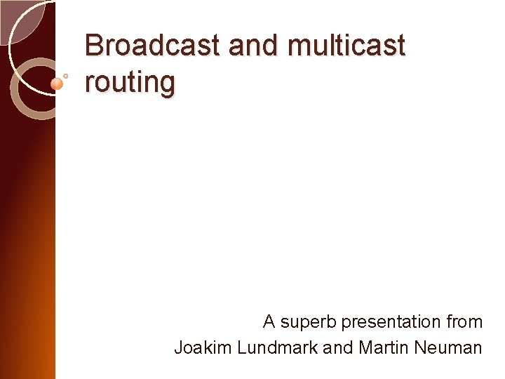 Broadcast and multicast routing A superb presentation from Joakim Lundmark and Martin Neuman 