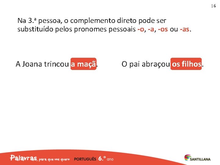 16 Na 3. a pessoa, o complemento direto pode ser substituído pelos pronomes pessoais