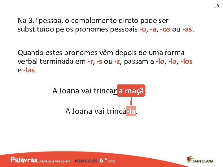 19 Na 3. a pessoa, o complemento direto pode ser substituído pelos pronomes pessoais